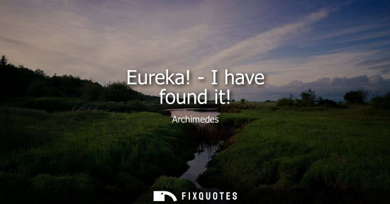 Small: Eureka! - I have found it!