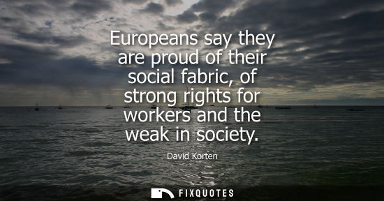 Small: Europeans say they are proud of their social fabric, of strong rights for workers and the weak in socie