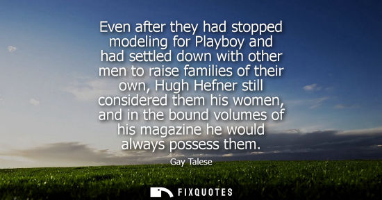 Small: Even after they had stopped modeling for Playboy and had settled down with other men to raise families 
