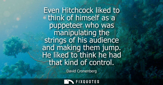 Small: Even Hitchcock liked to think of himself as a puppeteer who was manipulating the strings of his audienc