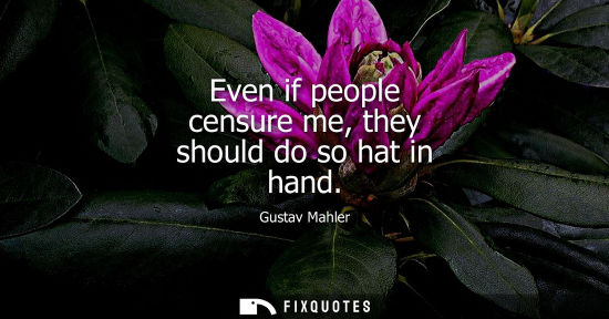 Small: Even if people censure me, they should do so hat in hand
