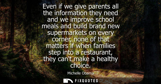 Small: Even if we give parents all the information they need and we improve school meals and build brand new s