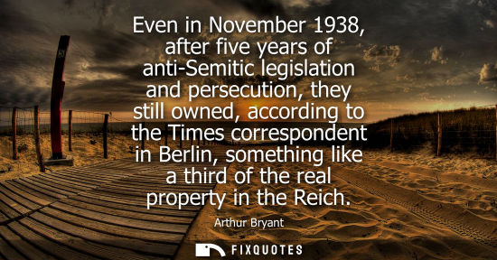 Small: Even in November 1938, after five years of anti-Semitic legislation and persecution, they still owned, 