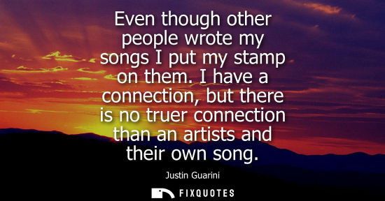 Small: Even though other people wrote my songs I put my stamp on them. I have a connection, but there is no tr