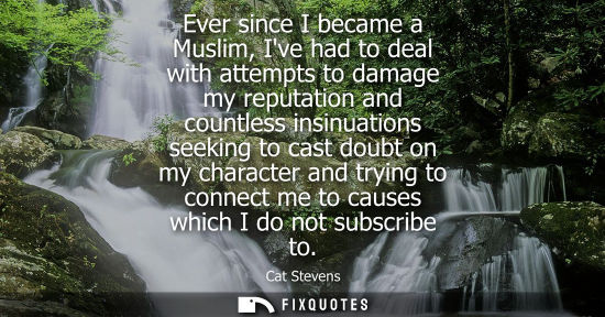 Small: Ever since I became a Muslim, Ive had to deal with attempts to damage my reputation and countless insinuations