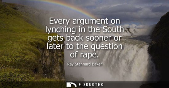 Small: Every argument on lynching in the South gets back sooner or later to the question of rape