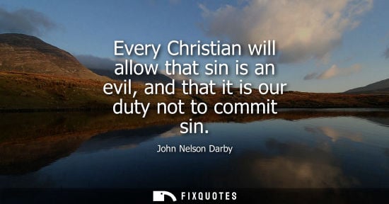 Small: Every Christian will allow that sin is an evil, and that it is our duty not to commit sin