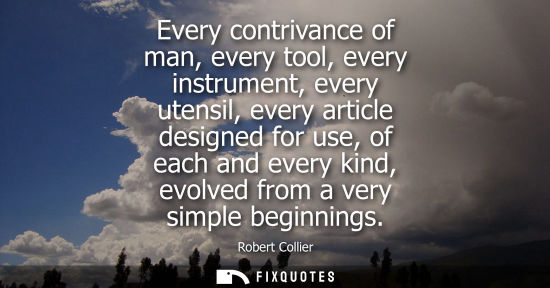 Small: Every contrivance of man, every tool, every instrument, every utensil, every article designed for use, 