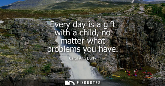 Small: Every day is a gift with a child, no matter what problems you have