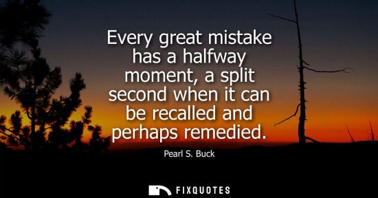 Small: Every great mistake has a halfway moment, a split second when it can be recalled and perhaps remedied
