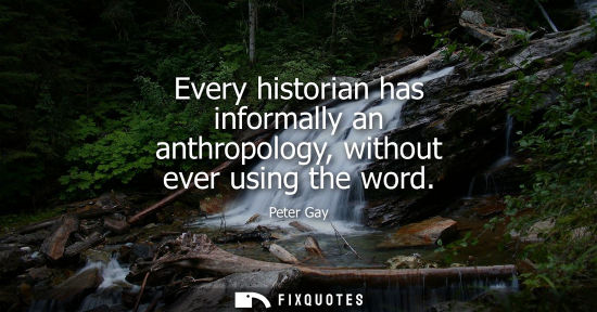 Small: Every historian has informally an anthropology, without ever using the word