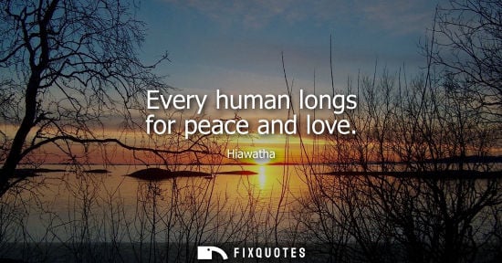 Small: Every human longs for peace and love