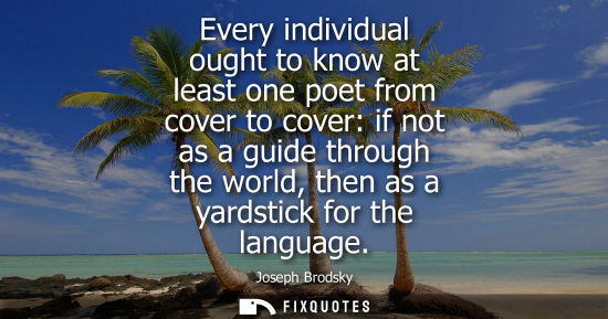 Small: Every individual ought to know at least one poet from cover to cover: if not as a guide through the wor