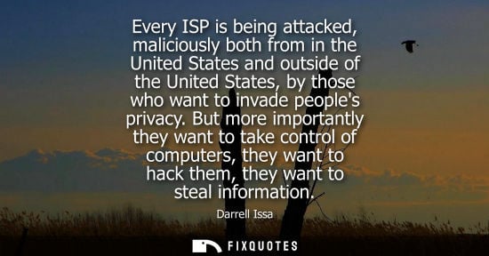 Small: Every ISP is being attacked, maliciously both from in the United States and outside of the United State