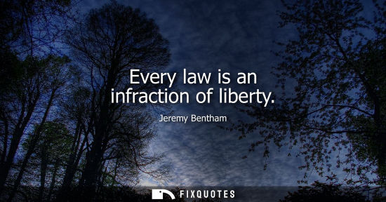 Small: Every law is an infraction of liberty