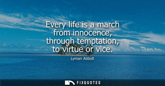Small: Every life is a march from innocence, through temptation, to virtue or vice