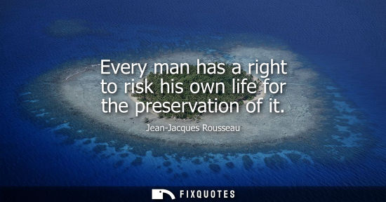 Small: Every man has a right to risk his own life for the preservation of it