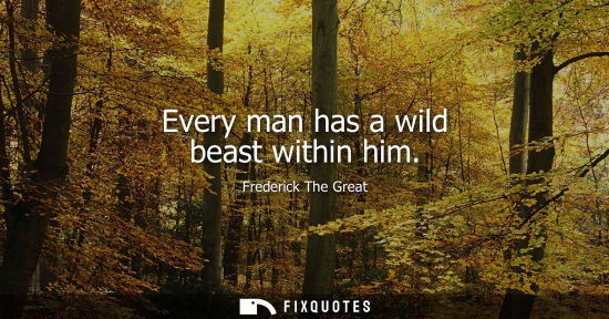 Small: Every man has a wild beast within him