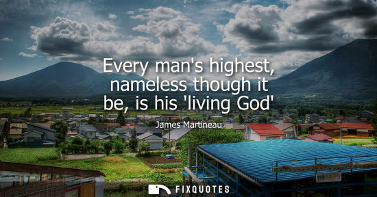 Small: Every mans highest, nameless though it be, is his living God