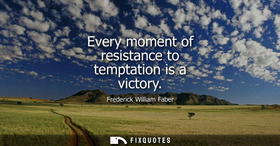 Small: Every moment of resistance to temptation is a victory
