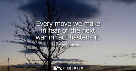 Small: Every move we make in fear of the next war in fact hastens it