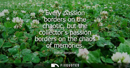 Small: Every passion borders on the chaotic, but the collectors passion borders on the chaos of memories