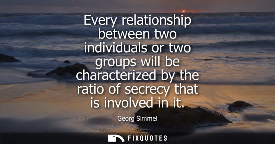 Small: Every relationship between two individuals or two groups will be characterized by the ratio of secrecy 