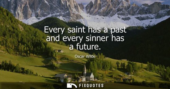 Small: Every saint has a past and every sinner has a future