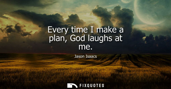 Small: Every time I make a plan, God laughs at me