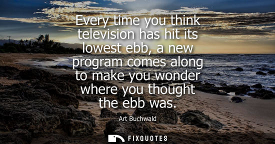 Small: Every time you think television has hit its lowest ebb, a new program comes along to make you wonder wh