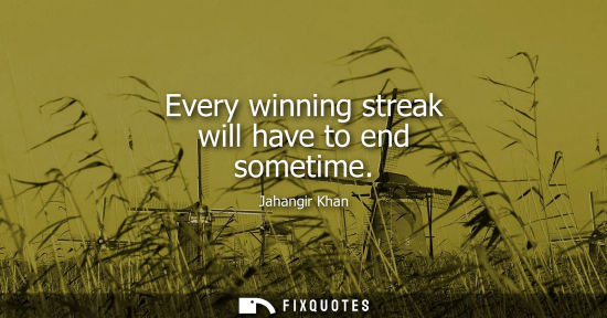 Small: Every winning streak will have to end sometime