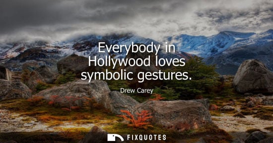 Small: Everybody in Hollywood loves symbolic gestures