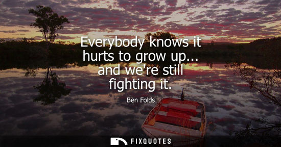Small: Everybody knows it hurts to grow up... and were still fighting it