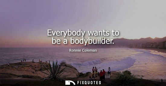 Small: Everybody wants to be a bodybuilder