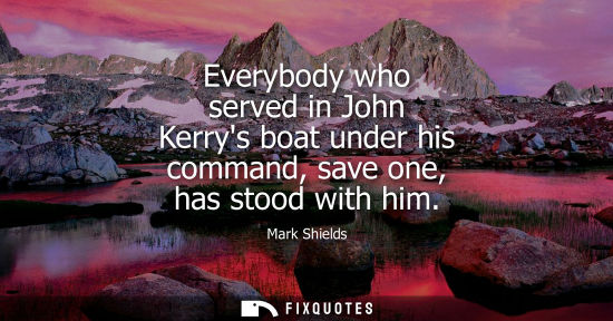 Small: Everybody who served in John Kerrys boat under his command, save one, has stood with him