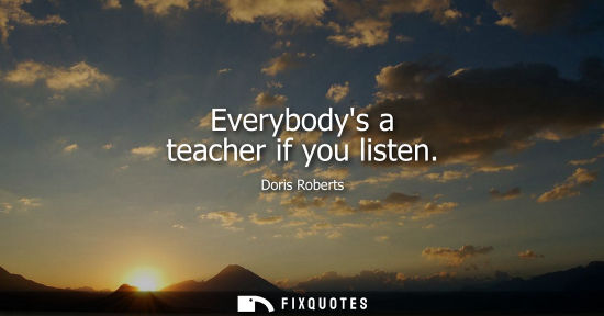 Small: Everybodys a teacher if you listen