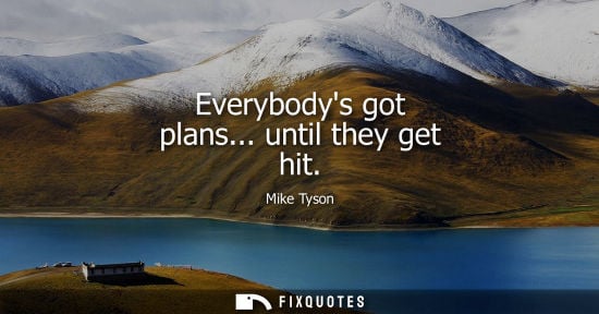 Small: Everybodys got plans... until they get hit
