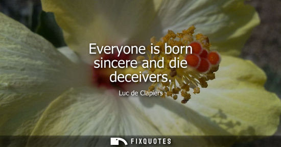 Small: Everyone is born sincere and die deceivers