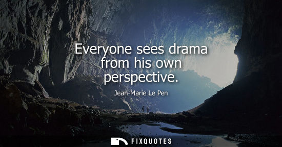 Small: Everyone sees drama from his own perspective