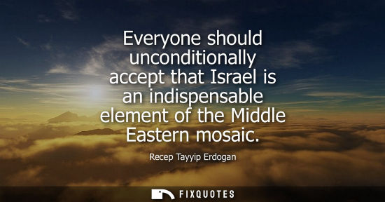 Small: Everyone should unconditionally accept that Israel is an indispensable element of the Middle Eastern mo