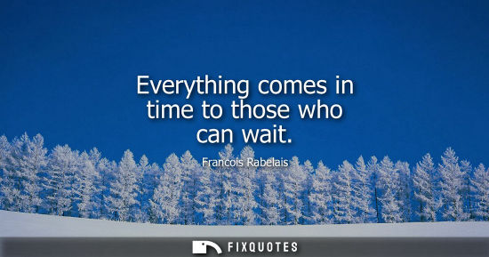 Small: Everything comes in time to those who can wait