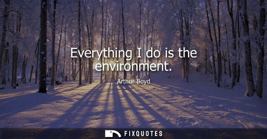 Small: Everything I do is the environment