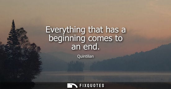 Small: Everything that has a beginning comes to an end