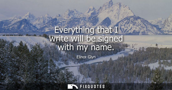 Small: Everything that I write will be signed with my name