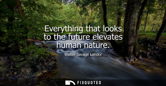 Small: Everything that looks to the future elevates human nature
