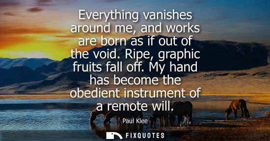 Small: Everything vanishes around me, and works are born as if out of the void. Ripe, graphic fruits fall off.