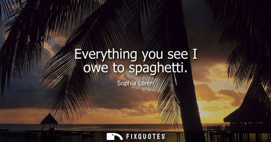 Small: Everything you see I owe to spaghetti