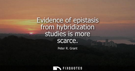 Small: Evidence of epistasis from hybridization studies is more scarce
