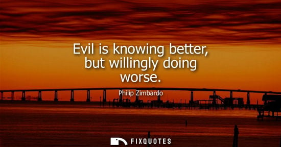 Small: Evil is knowing better, but willingly doing worse