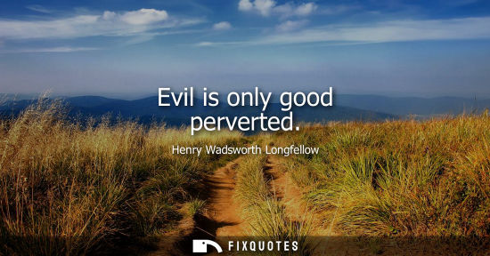 Small: Evil is only good perverted